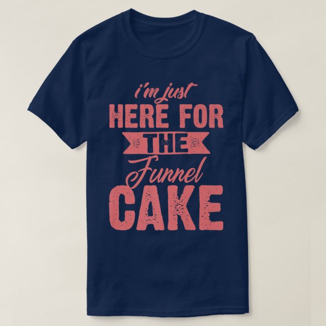 Funny Im Just Here For The Funnel Cake GiftCute De T-Shirt (Design Front)