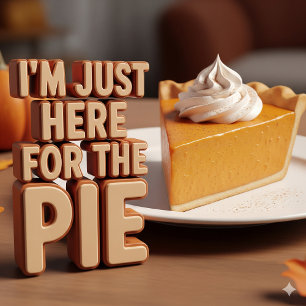 Funny I'm Just Here for the Pie T-Shirt