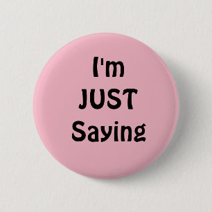 Funny  I'm Just Saying Button, Pink 2 Inch Round Button