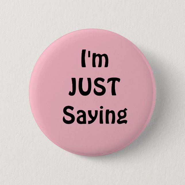 Funny  I'm Just Saying Button, Pink 2 Inch Round Button (Front)
