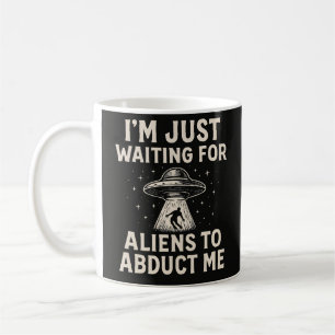 Funny I'm Just Waiting For Aliens To Abduct Me Sar Coffee Mug