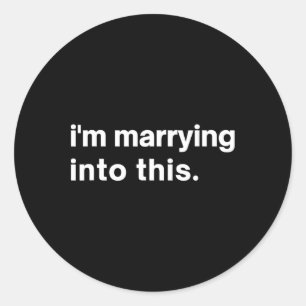 Funny I'm Marrying Into This Fiance1 Classic Round Sticker