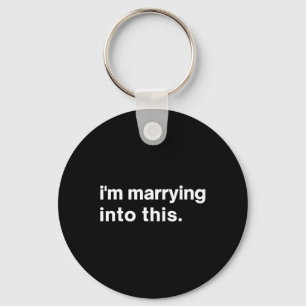 Funny I'm Marrying Into This Fiance1  Keychain