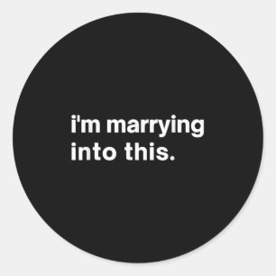 Funny Im Marrying Into This Fiance, Bride Or Groom Classic Round Sticker