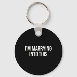 Funny Im Marrying Into This Fiance, Bride Or Groom Keychain