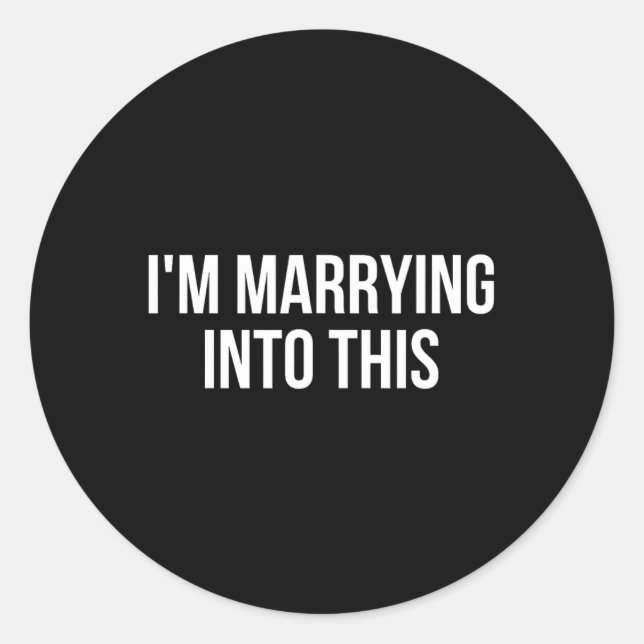 Funny I'm Marrying Into This Fiance  Classic Round Sticker (Front)