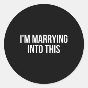 Funny I'm Marrying Into This Fiance Classic Round Sticker
