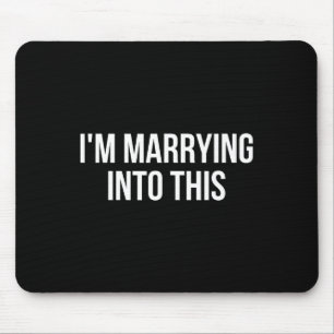 Funny I'm Marrying Into This Fiance  Mouse Pad
