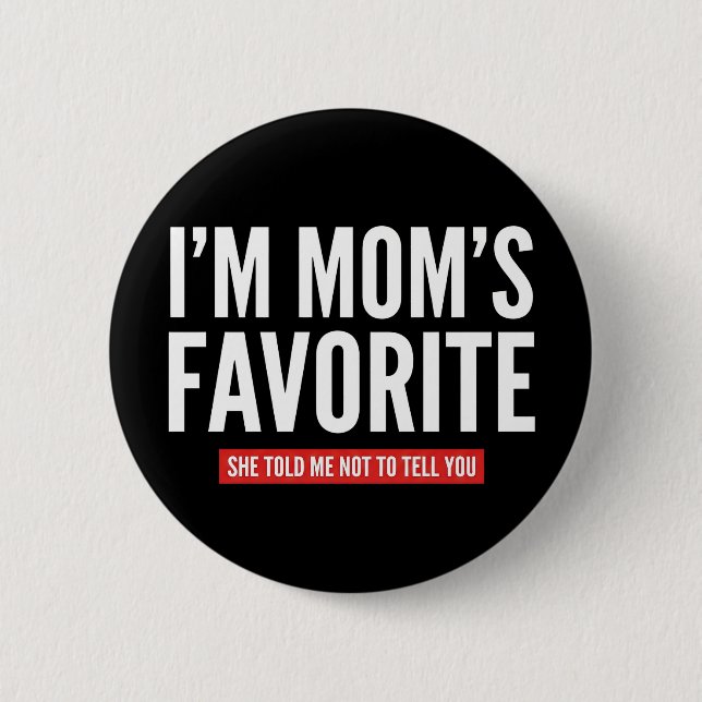 funny I'm Mom's Favorite Son Daughter Siblings 2 Inch Round Button (Front)