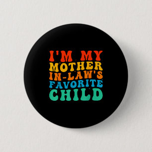 Funny I'm My Mother In Law's Favorite Child  2 Inch Round Button