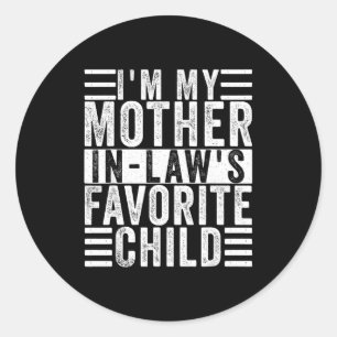Funny I'm My Mother In Law's Favorite Child Classic Round Sticker