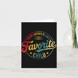 Funny Im My Mother In Laws Favorite Child Men Wome Card