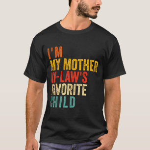 Funny I'm My Mother In Law's Favorite Child T-Shirt
