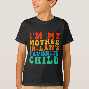Funny I'm My Mother In Law's Favorite Child T-Shirt