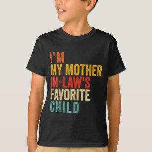Funny I'm My Mother In Law's Favorite Child  T-Shirt