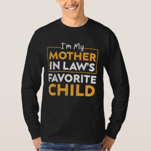 Funny I'm My Mother In Law's Favourite Child T-Shirt