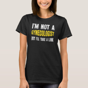 Funny I'm Not A Gynecologist Sarcastic Humourous J T-Shirt