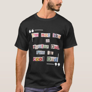 Funny "I'm not a regular dad, I'm a cool dad" Tee