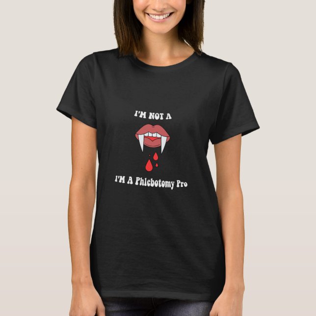 Funny I'm not a vampire, i'm a Phlebotomy Pro T-Shirt (Front)