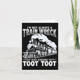Funny Im Not Always A Train Wreck Just Kidding Too Card