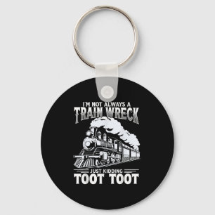 Funny Im Not Always A Train Wreck Just Kidding Too Keychain