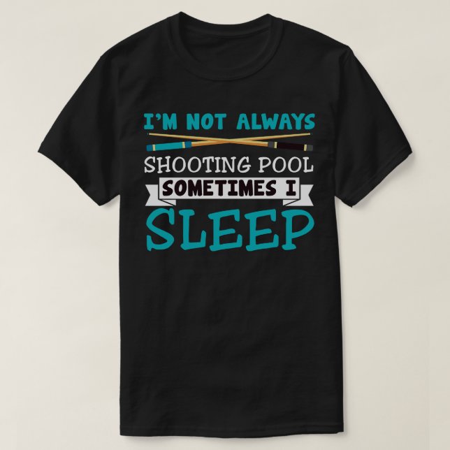 Funny Im Not Always Playing Pool Billiards Design  T-Shirt (Design Front)