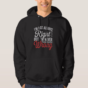 Funny I'm Not Always Right But I'm Never Wrong Sar Hoodie