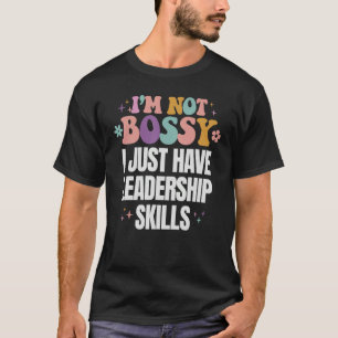 Funny I'm Not Bossy I Have Leadership Skills Mom W T-Shirt