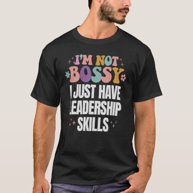 Funny I'm Not Bossy I Have Leadership Skills Mom W T-Shirt (Front)