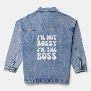 Funny I'm Not BOSSY; I'M The BOSS T-Shirt Denim Jacket