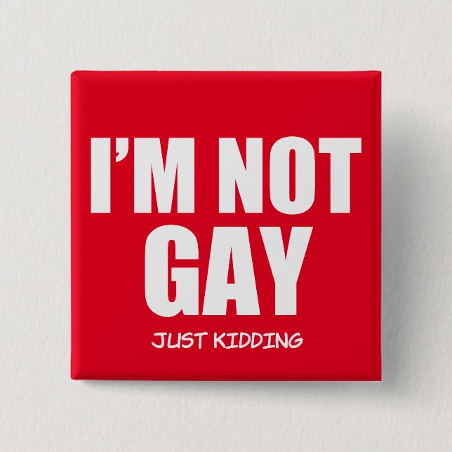 Funny I'm not Gay button (Front)