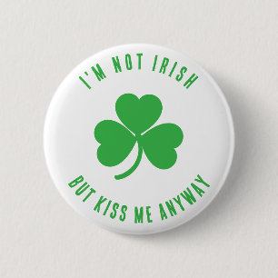 Funny I'm Not Irish Kiss Me Anyway Saint Patrick   2 Inch Round Button