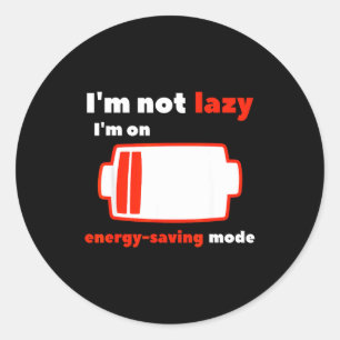 Funny I'm Not Lazy I Am On Energy Saving Mode Classic Round Sticker