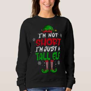 Funny I'm Not Short, I'm Just A Tall Elf Cute Chri Sweatshirt