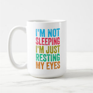 funny i'm not sleeping l'm just resting my eyes coffee mug