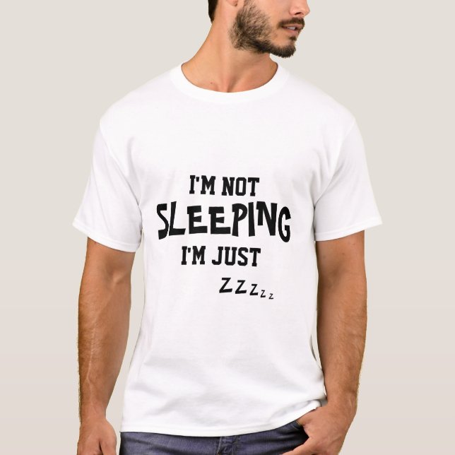 Funny Im Not Sleeping T-Shirt (Front)