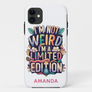 Funny I'm Not Weird I'm a Limited Edition Add Name iPhone 11 Case