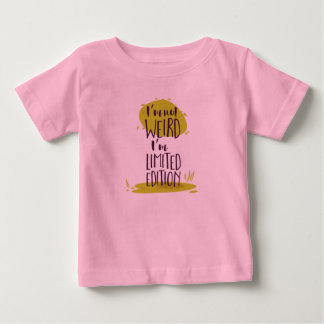 Funny I'm Not Weird I'm Limited Edition Baby T-Shirt