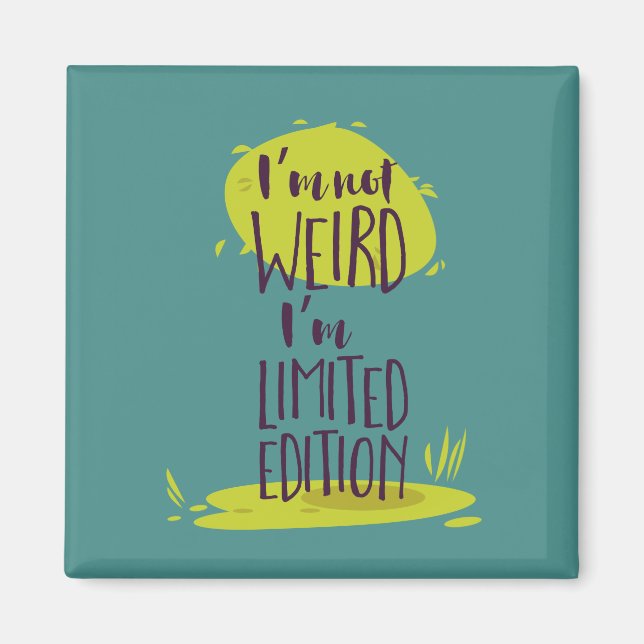 Funny I'm Not Weird I'm Limited Edition Magnet (Front)