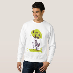 Funny I'm Not Weird I'm Limited Edition Sweatshirt