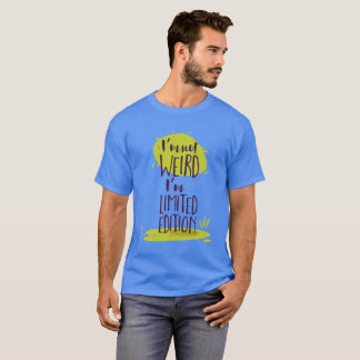 Funny I'm Not Weird I'm Limited Edition T-Shirt