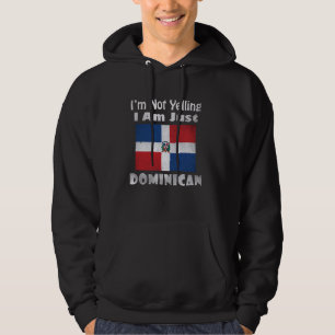 Funny I'm Not Yelling I Am Just Dominican Republic Hoodie