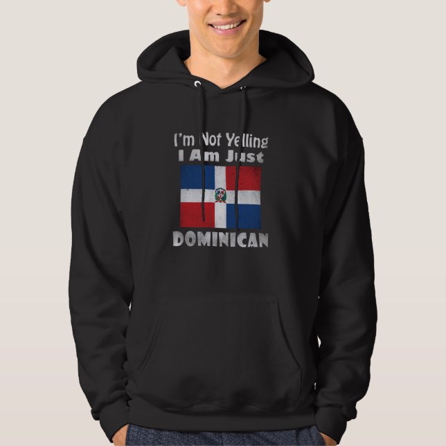 Funny I'm Not Yelling I Am Just Dominican Republic Hoodie (Front)