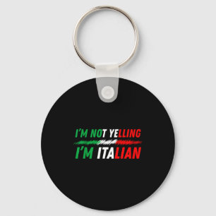 Funny I'm Not Yelling I'm Italian Keychain