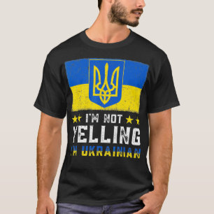 Funny I'm Not Yelling Im Ukrainian Art Flag Ukrain T-Shirt