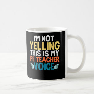Funny Im Not Yelling This Is My PE Teacher Voice Coffee Mug