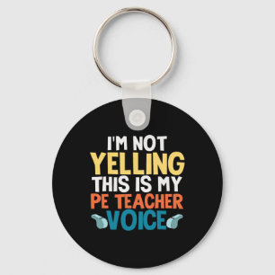 Funny I'm Not Yelling This Is My Pe Teacher Voice Keychain