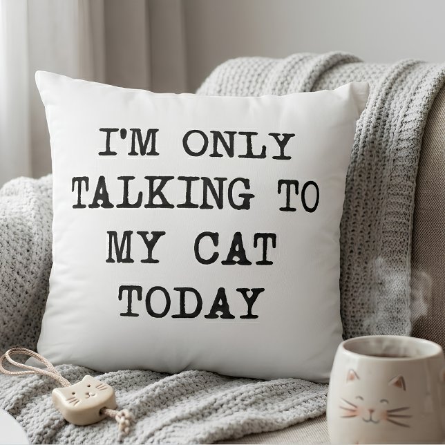  Funny I'm Only Talking To My Cat Today Cat Lover  Throw Pillow (Creator Uploaded)
