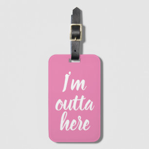 Funny I'm outta here Luggage Tag