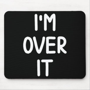 Funny, I'm Over It, Joke Sarcastic Family Mouse Pad